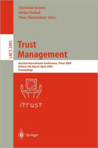 Title: Trust Management: Second International Conference, iTrust 2004, Oxford, UK, March 29 - April 1, 2004, Proceedings / Edition 1, Author: Christian Jensen