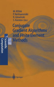 Title: Conjugate Gradient Algorithms and Finite Element Methods / Edition 1, Author: Michal Krizek