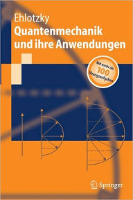Title: Quantenmechanik und ihre Anwendungen / Edition 1, Author: Fritz Ehlotzky