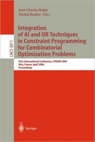Title: Integration of AI and OR Techniques in Constraint Programming for Combinatorial Optimization Problems: First International Conference, CPAIOR 2004, Nice, France, April 20-22, 2004, Proceedings / Edition 1, Author: Jean-Charles Rïgin