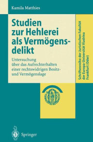 Title: Studien zur Hehlerei als Vermï¿½gensdelikt: Untersuchung ï¿½ber das Aufrechterhalten einer rechtswidrigen Besitz- und Vermï¿½genslage / Edition 1, Author: Kamila Matthies