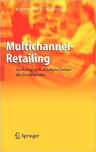 Title: Multichannel-Retailing: Marketing in Mehrkanalsystemen des Einzelhandels, Author: Hendrik Schrïder