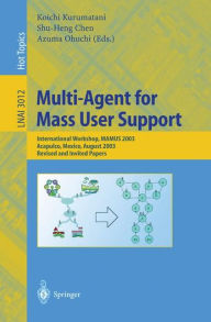 Title: Multi-Agent for Mass User Support: International Workshop, MAMUS 2003, Acapulco, Mexico, August 10, 2003, Revised and Invited Papers / Edition 1, Author: Koichi Kurumatani