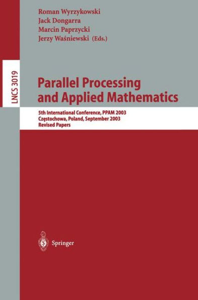 Parallel Processing and Applied Mathematics: 5th International Conference, PPAM 2003, Czestochowa, Poland, September 7-10, 2003. Revised Papers
