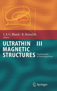 Title: Ultrathin Magnetic Structures III: Fundamentals of Nanomagnetism / Edition 1, Author: J.A.C. Bland