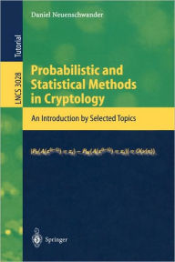 Title: Probabilistic and Statistical Methods in Cryptology: An Introduction by Selected Topics / Edition 1, Author: Daniel Neuenschwander