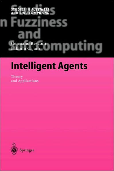 Intelligent Agents: Theory and Applications / Edition 1