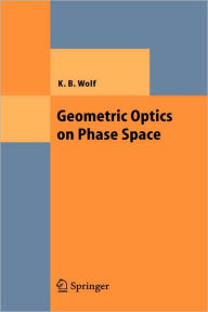 Title: Geometric Optics on Phase Space / Edition 1, Author: Kurt Bernardo Wolf