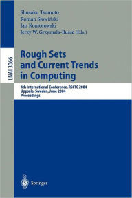 Title: Rough Sets and Current Trends in Computing: 4th International Conference, RSCTC 2004, Uppsala, Sweden, June 1-5, 2004, Proceedings, Author: Shusaku Tsumoto