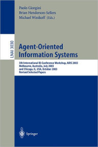 Title: Agent-Oriented Information Systems: 5th International Bi-Conference Workshop, AOIS 2003, Melbourne, Australia, July 14, 2003 and Chicago, IL, USA, October 13th, 2003, Revised Selected Papers / Edition 1, Author: Paolo Giorgini