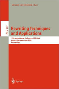 Title: Rewriting Techniques and Applications: 15th International Conference, RTA 2004, Aachen, Germany, June 3-5, 2004, Proceedings / Edition 1, Author: Vincent van Oostrom
