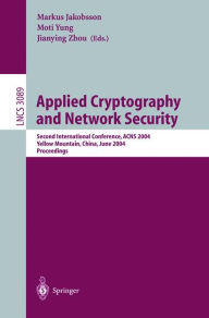 Title: Applied Cryptography and Network Security: Second International Conference, ACNS 2004, Yellow Mountain, China, June 8-11, 2004. Proceedings / Edition 1, Author: Markus Jakobsson