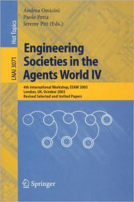 Title: Engineering Societies in the Agents World IV: 4th International Workshop, ESAW 2003, London, UK, October 29-31, 2003, Revised Selected and Invited Papers / Edition 1, Author: Andrea Omicini