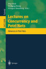 Lectures on Concurrency and Petri Nets: Advances in Petri Nets / Edition 1