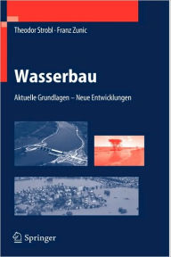 Title: Wasserbau: Aktuelle Grundlagen - Neue Entwicklungen / Edition 1, Author: Theodor Strobl