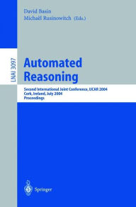 Title: Automated Reasoning: Second International Joint Conference, IJCAR 2004, Cork, Ireland, July 4-8, 2004, Proceedings / Edition 1, Author: David Basin