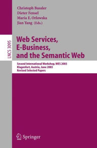 Title: Web Services, E-Business, and the Semantic Web: Second International Workshop, WES 2003, Klagenfurt, Austria, June 16-17, 2003, Revised Selected Papers / Edition 1, Author: Christoph Bussler