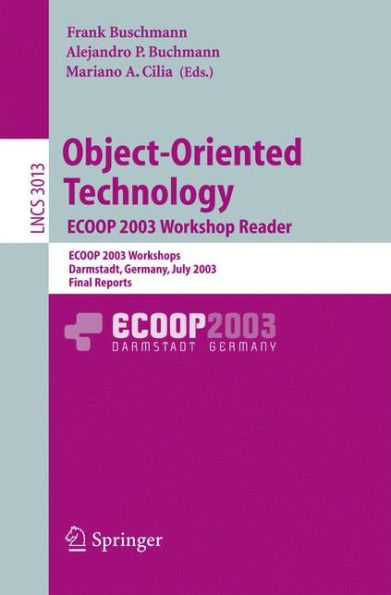 Object-Oriented Technology. ECOOP 2003 Workshop Reader: ECOOP 2003 Workshops, Darmstadt, Germany, July 21-25, 2003, Final Reports