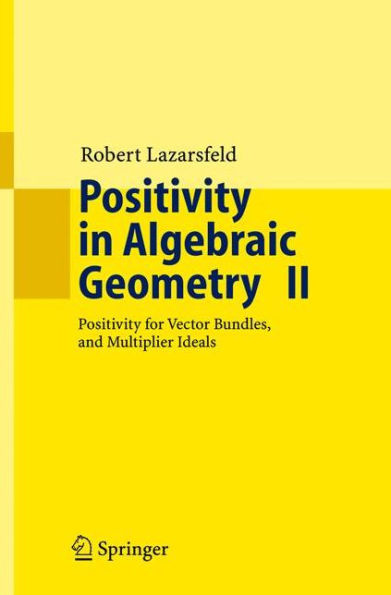 Positivity in Algebraic Geometry II: Positivity for Vector Bundles, and Multiplier Ideals / Edition 1