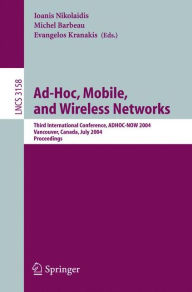 Title: Ad-Hoc, Mobile, and Wireless Networks: Third International Conference, ADHOC-NOW 2004, Vancouver, Canada, July 22-24, 2004, Proceedings / Edition 1, Author: Ioanis Nikolaidis