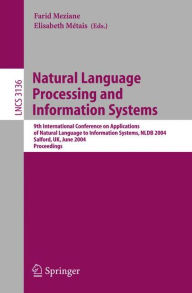Title: Natural Language Processing and Information Systems: 9th International Conference on Applications of Natural Languages to Information Systems, NLDB 2004, Salford, UK, June 23-25, 2004, Proceedings / Edition 1, Author: Farid Meziane