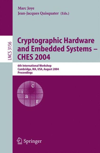 Cryptographic Hardware and Embedded Systems - CHES 2004: 6th International Workshop Cambridge, MA, USA, August 11-13, 2004, Proceedings / Edition 1