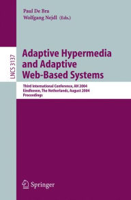 Title: Adaptive Hypermedia and Adaptive Web-Based Systems: Third International Conference, AH 2004, Eindhoven, The Netherlands, August 23-26, 2004, Proceedings, Author: Wolfgang Nejdl