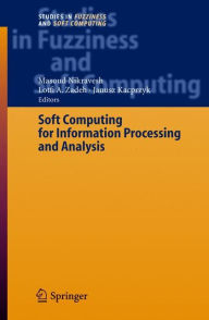 Title: Soft Computing for Information Processing and Analysis / Edition 1, Author: Masoud Nikravesh