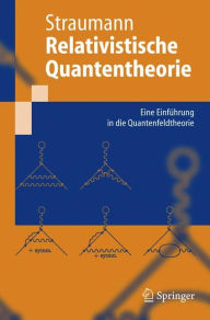 Title: Relativistische Quantentheorie: Eine Einfï¿½hrung in die Quantenfeldtheorie / Edition 1, Author: Norbert Straumann