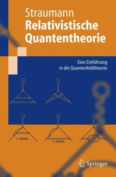 Relativistische Quantentheorie: Eine Einfï¿½hrung in die Quantenfeldtheorie