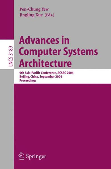 Advances in Computer Systems Architecture: 9th Asia-Pacific Conference, ACSAC 2004, Beijing, China, September 7-9, 2004, Proceedings / Edition 1