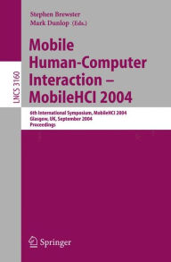 Title: Mobile Human-Computer Interaction - Mobile HCI 2004: 6th International Symposium, Glasgow, UK, September 13-16, 2004, Proceedings / Edition 1, Author: Stephen Brewster