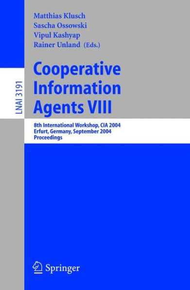 Cooperative Information Agents VIII: 8th International Workshop, CIA 2004, Erfurt, Germany, September 27-29, 2004, Proceedings