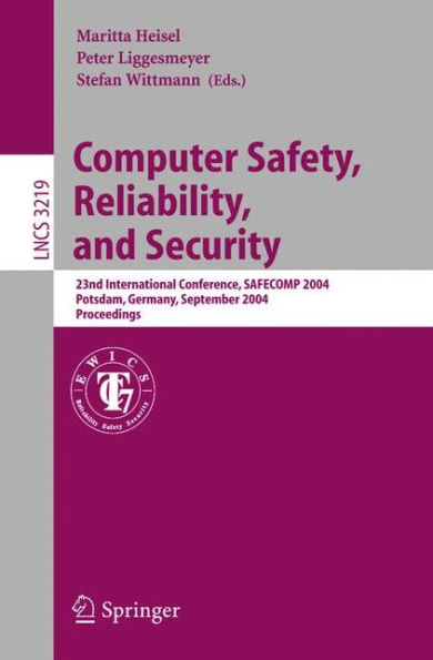 Computer Safety, Reliability, and Security: 23rd International Conference, SAFECOMP 2004, Potsdam, Germany, September 21-24,2004, Proceedings