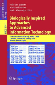 Title: Biologically Inspired Approaches to Advanced Information Technology: First International Workshop, BioADIT 2004, Lausanne, Switzerland, January 29-30, 2004. Revised Selected Papers, Author: Auke Jan Ijspeert