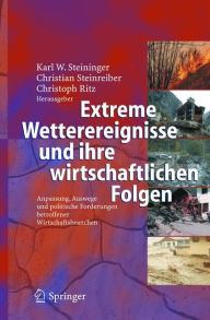 Title: Extreme Wetterereignisse und ihre wirtschaftlichen Folgen: Anpassung, Auswege und politische Forderungen betroffener Wirtschaftsbranchen / Edition 1, Author: Karl Werner Steininger