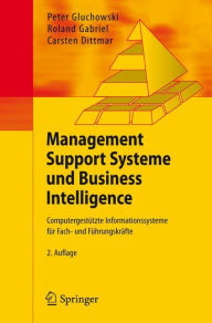 Title: Management Support Systeme und Business Intelligence: Computergestï¿½tzte Informationssysteme fï¿½r Fach- und Fï¿½hrungskrï¿½fte, Author: Peter Gluchowski