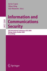 Title: Information and Communications Security: 6th International Conference, ICICS 2004, Malaga, Spain, October 27-29, 2004. Proceedings / Edition 1, Author: Javier Lïpez