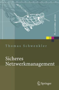 Title: Sicheres Netzwerkmanagement: Konzepte, Protokolle, Tools, Author: Thomas Schwenkler
