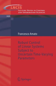 Title: Robust Control of Linear Systems Subject to Uncertain Time-Varying Parameters / Edition 1, Author: Francesco Amato