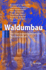 Waldumbau: fï¿½r eine zukunftsorientierte Waldwirtschaft / Edition 1