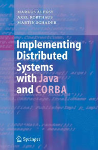 Title: Implementing Distributed Systems with Java and CORBA / Edition 1, Author: Markus Aleksy