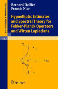 Title: Hypoelliptic Estimates and Spectral Theory for Fokker-Planck Operators and Witten Laplacians / Edition 1, Author: Francis Nier