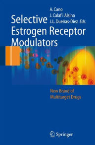 Title: Selective Estrogen Receptor Modulators: A New Brand of Multitarget Drugs / Edition 1, Author: Antonio Cano