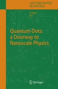 Title: Quantum Dots: a Doorway to Nanoscale Physics / Edition 1, Author: WD. Heiss