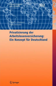 Title: Privatisierung der Arbeitslosenversicherung: Ein Konzept fï¿½r Deutschland / Edition 1, Author: Hans H. Glismann