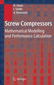 Title: Screw Compressors: Mathematical Modelling and Performance Calculation, Author: Nikola Stosic