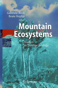 Title: Mountain Ecosystems: Studies in Treeline Ecology / Edition 1, Author: Gabriele Broll