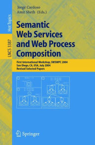 Title: Semantic Web Services and Web Process Composition: First International Workshop, SWSWPC 2004, San Diego, CA, USA, July 6, 2004, Revised Selected Papers / Edition 1, Author: Jorge Cardoso