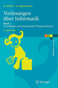 Title: Vorlesungen ï¿½ber Informatik: Band 1: Grundlagen und funktionales Programmieren, Author: Gerhard Goos